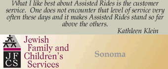 Jewish Family and Childrens Services: What I like best about Assisted Rides is the customer service.  One does not encounter that level of service very often these days, and it makes Assisted Rides stand so far above the others.