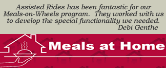 Meals-at-Home: Assisted Rides has been fantastic for our Meals-on-Wheels program.  They worked with us to develop the special functionality we needed.